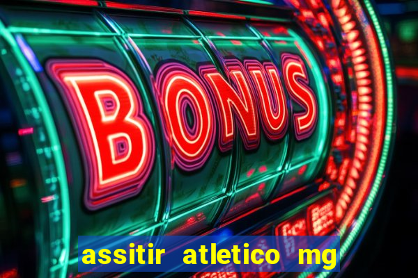 assitir atletico mg x botafogo